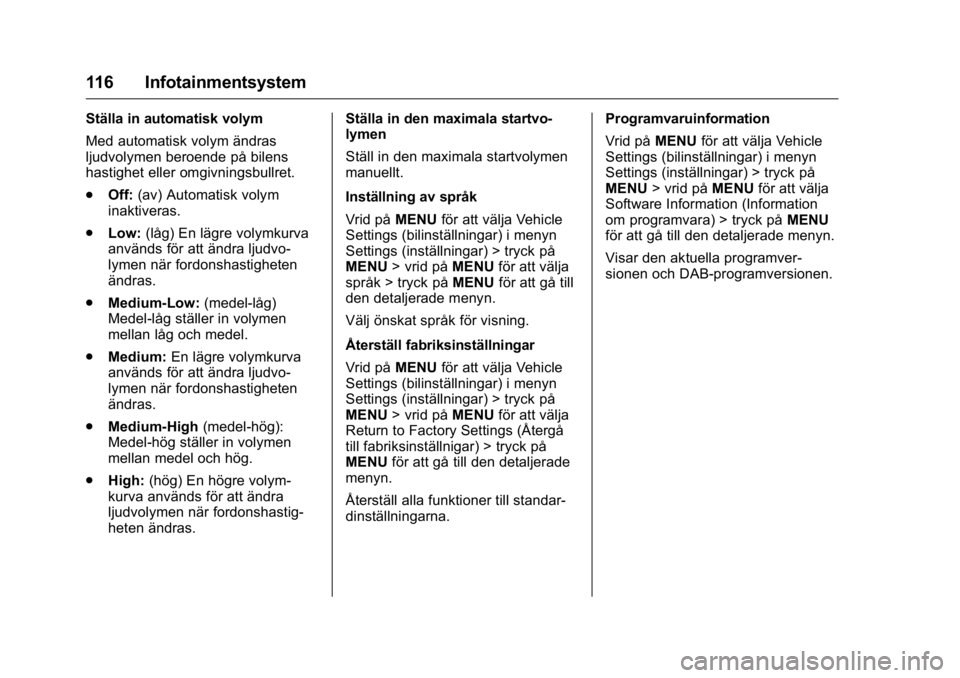 OPEL KARL 2016 Instruktionsbok OPEL Karl Owner Manual (GMK-Localizing-EU LHD-9231167) - 2016 - crc -
9/10/15
116 Infotainmentsystem
Ställa in automatisk volym
Med automatisk volym ändras
ljudvolymen beroende på bilens
hastighet OPEL KARL 2016 Instruktionsbok OPEL Karl Owner Manual (GMK-Localizing-EU LHD-9231167) - 2016 - crc -
9/10/15
116 Infotainmentsystem
Ställa in automatisk volym
Med automatisk volym ändras
ljudvolymen beroende på bilens
hastighet