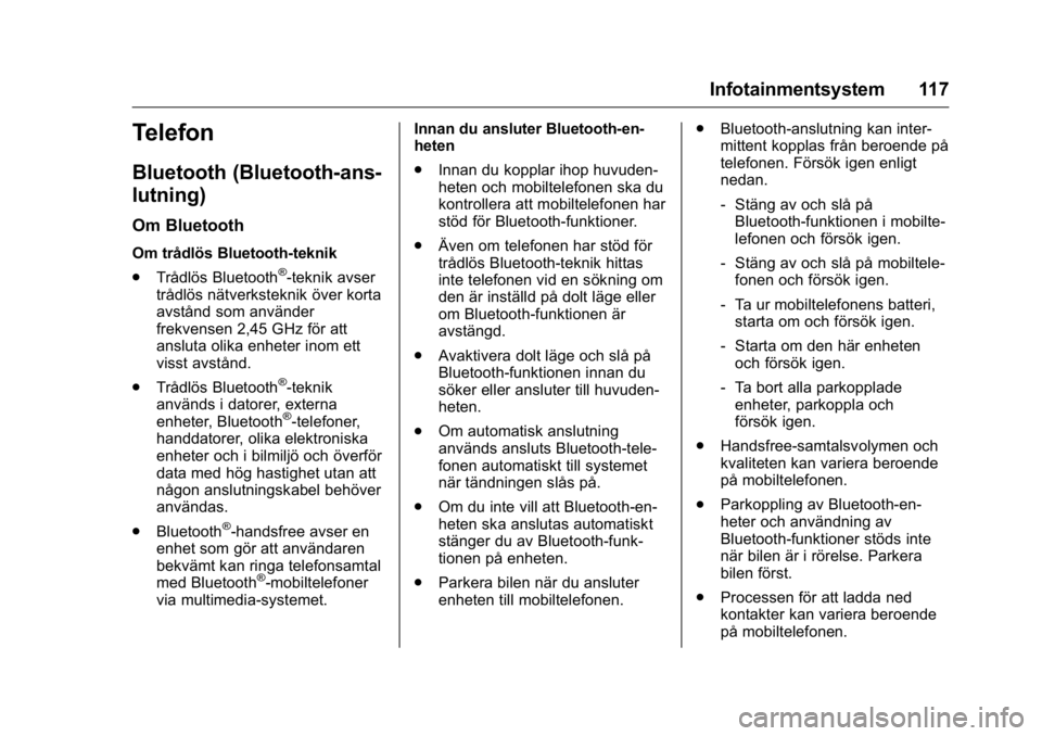 OPEL KARL 2016 Instruktionsbok OPEL Karl Owner Manual (GMK-Localizing-EU LHD-9231167) - 2016 - crc -
9/10/15
Infotainmentsystem 117
Telefon
Bluetooth (Bluetooth-ans-
lutning)
Om Bluetooth
Om trådlös Bluetooth-teknik
.Trådlös Bl OPEL KARL 2016 Instruktionsbok OPEL Karl Owner Manual (GMK-Localizing-EU LHD-9231167) - 2016 - crc -
9/10/15
Infotainmentsystem 117
Telefon
Bluetooth (Bluetooth-ans-
lutning)
Om Bluetooth
Om trådlös Bluetooth-teknik
.Trådlös Bl