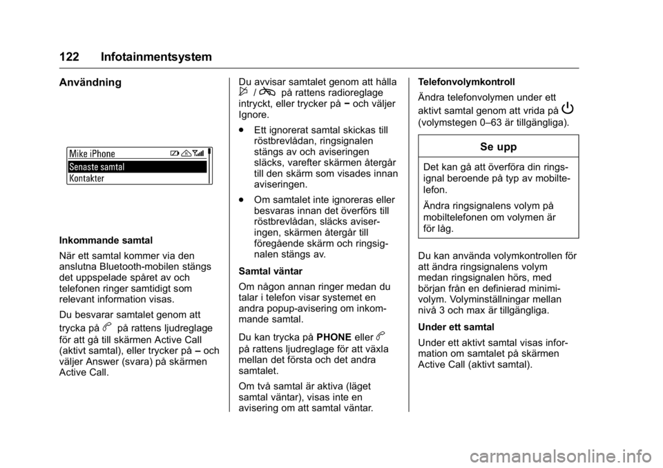 OPEL KARL 2016 Instruktionsbok OPEL Karl Owner Manual (GMK-Localizing-EU LHD-9231167) - 2016 - crc -
9/10/15
122 Infotainmentsystem
Användning
Inkommande samtal
När ett samtal kommer via den
anslutna Bluetooth-mobilen stängs
det OPEL KARL 2016 Instruktionsbok OPEL Karl Owner Manual (GMK-Localizing-EU LHD-9231167) - 2016 - crc -
9/10/15
122 Infotainmentsystem
Användning
Inkommande samtal
När ett samtal kommer via den
anslutna Bluetooth-mobilen stängs
det