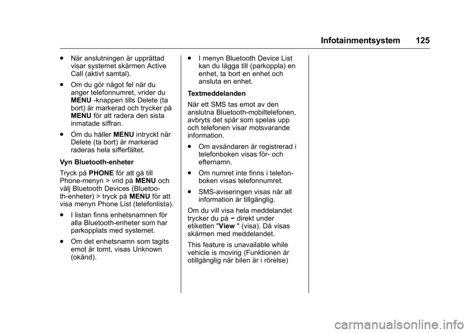 OPEL KARL 2016 Instruktionsbok OPEL Karl Owner Manual (GMK-Localizing-EU LHD-9231167) - 2016 - crc -
9/10/15
Infotainmentsystem 125
.När anslutningen är upprättad
visar systemet skärmen Active
Call (aktivt samtal).
. Om du gör OPEL KARL 2016 Instruktionsbok OPEL Karl Owner Manual (GMK-Localizing-EU LHD-9231167) - 2016 - crc -
9/10/15
Infotainmentsystem 125
.När anslutningen är upprättad
visar systemet skärmen Active
Call (aktivt samtal).
. Om du gör