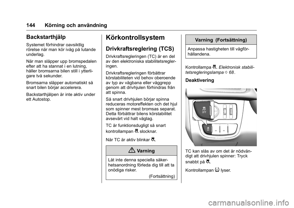 OPEL KARL 2016 Instruktionsbok OPEL Karl Owner Manual (GMK-Localizing-EU LHD-9231167) - 2016 - crc -
9/10/15
144 Körning och användning
Backstarthjälp
Systemet förhindrar oavsiktlig
rörelse när man kör iväg på lutande
unde OPEL KARL 2016 Instruktionsbok OPEL Karl Owner Manual (GMK-Localizing-EU LHD-9231167) - 2016 - crc -
9/10/15
144 Körning och användning
Backstarthjälp
Systemet förhindrar oavsiktlig
rörelse när man kör iväg på lutande
unde