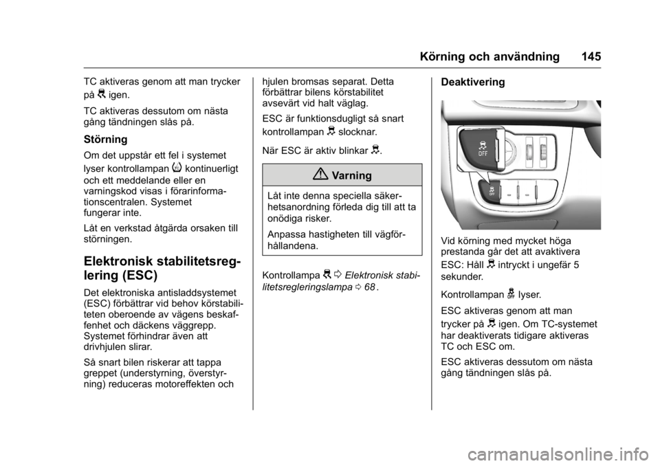OPEL KARL 2016 Instruktionsbok OPEL Karl Owner Manual (GMK-Localizing-EU LHD-9231167) - 2016 - crc -
9/10/15
Körning och användning 145
TC aktiveras genom att man trycker
på
Gigen.
TC aktiveras dessutom om nästa
gång tändning OPEL KARL 2016 Instruktionsbok OPEL Karl Owner Manual (GMK-Localizing-EU LHD-9231167) - 2016 - crc -
9/10/15
Körning och användning 145
TC aktiveras genom att man trycker
på
Gigen.
TC aktiveras dessutom om nästa
gång tändning