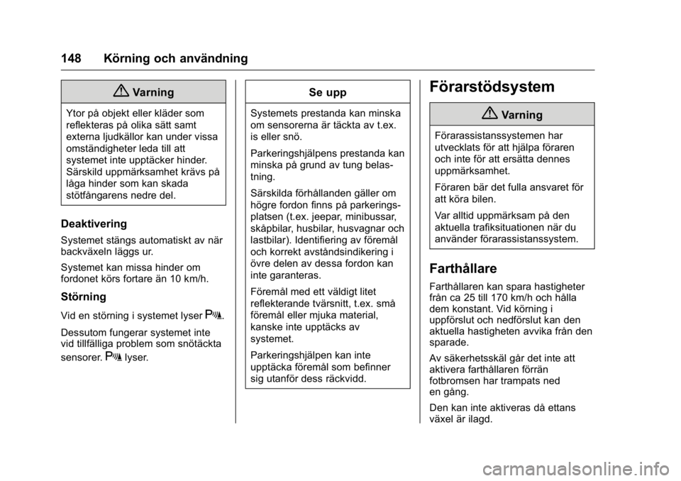 OPEL KARL 2016 Instruktionsbok OPEL Karl Owner Manual (GMK-Localizing-EU LHD-9231167) - 2016 - crc -
9/10/15
148 Körning och användning
{Varning
Ytor på objekt eller kläder som
reflekteras på olika sätt samt
externa ljudkäll OPEL KARL 2016 Instruktionsbok OPEL Karl Owner Manual (GMK-Localizing-EU LHD-9231167) - 2016 - crc -
9/10/15
148 Körning och användning
{Varning
Ytor på objekt eller kläder som
reflekteras på olika sätt samt
externa ljudkäll