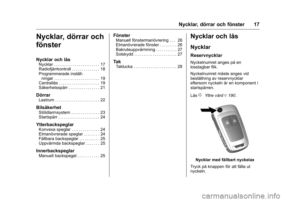 OPEL KARL 2016  Instruktionsbok OPEL Karl Owner Manual (GMK-Localizing-EU LHD-9231167) - 2016 - crc -
9/10/15
Nycklar, dörrar och fönster 17
Nycklar, dörrar och
fönster
Nycklar och lås
Nycklar . . . . . . . . . . . . . . . . . 