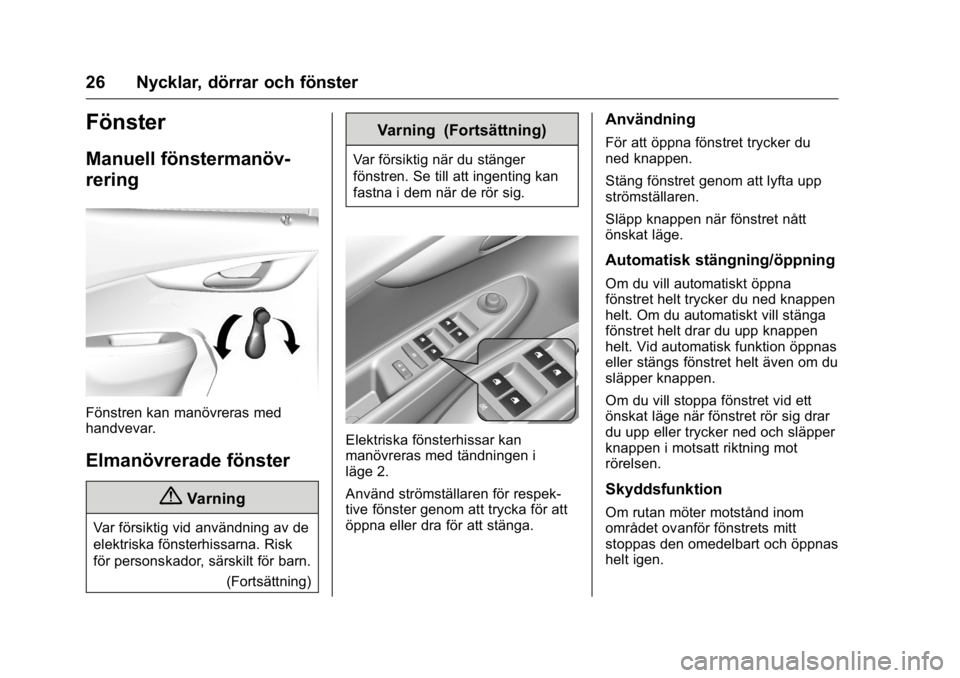 OPEL KARL 2016 Instruktionsbok OPEL Karl Owner Manual (GMK-Localizing-EU LHD-9231167) - 2016 - crc -
9/10/15
26 Nycklar, dörrar och fönster
Fönster
Manuell fönstermanöv-
rering
Fönstren kan manövreras med
handvevar.
Elmanöv OPEL KARL 2016 Instruktionsbok OPEL Karl Owner Manual (GMK-Localizing-EU LHD-9231167) - 2016 - crc -
9/10/15
26 Nycklar, dörrar och fönster
Fönster
Manuell fönstermanöv-
rering
Fönstren kan manövreras med
handvevar.
Elmanöv