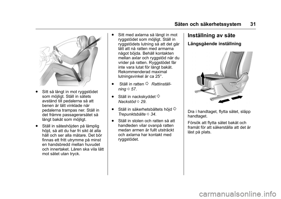 OPEL KARL 2016 Instruktionsbok OPEL Karl Owner Manual (GMK-Localizing-EU LHD-9231167) - 2016 - crc -
9/10/15
Säten och säkerhetssystem 31
.Sitt så långt in mot ryggstödet
som möjligt. Ställ in sätets
avstånd till pedalerna OPEL KARL 2016 Instruktionsbok OPEL Karl Owner Manual (GMK-Localizing-EU LHD-9231167) - 2016 - crc -
9/10/15
Säten och säkerhetssystem 31
.Sitt så långt in mot ryggstödet
som möjligt. Ställ in sätets
avstånd till pedalerna