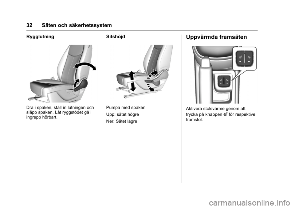 OPEL KARL 2016 Instruktionsbok OPEL Karl Owner Manual (GMK-Localizing-EU LHD-9231167) - 2016 - crc -
9/10/15
32 Säten och säkerhetssystem
Rygglutning
Dra i spaken, ställ in lutningen och
släpp spaken. Låt ryggstödet gå i
ing OPEL KARL 2016 Instruktionsbok OPEL Karl Owner Manual (GMK-Localizing-EU LHD-9231167) - 2016 - crc -
9/10/15
32 Säten och säkerhetssystem
Rygglutning
Dra i spaken, ställ in lutningen och
släpp spaken. Låt ryggstödet gå i
ing
