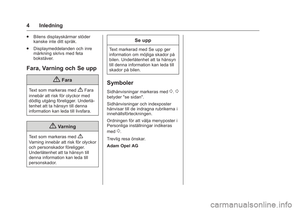 OPEL KARL 2016 Instruktionsbok OPEL Karl Owner Manual (GMK-Localizing-EU LHD-9231167) - 2016 - crc -
9/10/15
4 Inledning
.Bilens displayskärmar stöder
kanske inte ditt språk.
. Displaymeddelanden och inre
märkning skrivs med fe OPEL KARL 2016 Instruktionsbok OPEL Karl Owner Manual (GMK-Localizing-EU LHD-9231167) - 2016 - crc -
9/10/15
4 Inledning
.Bilens displayskärmar stöder
kanske inte ditt språk.
. Displaymeddelanden och inre
märkning skrivs med fe