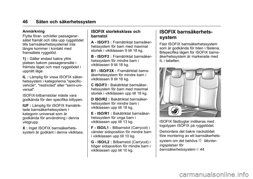 OPEL KARL 2016 Instruktionsbok OPEL Karl Owner Manual (GMK-Localizing-EU LHD-9231167) - 2016 - crc -
9/10/15
46 Säten och säkerhetssystem
Anmärkning
Flytta förar- och/eller passagerar-
sätet framåt och räta upp ryggstödet
t OPEL KARL 2016 Instruktionsbok OPEL Karl Owner Manual (GMK-Localizing-EU LHD-9231167) - 2016 - crc -
9/10/15
46 Säten och säkerhetssystem
Anmärkning
Flytta förar- och/eller passagerar-
sätet framåt och räta upp ryggstödet
t