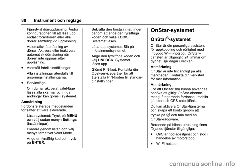 OPEL KARL 2016  Instruktionsbok OPEL Karl Owner Manual (GMK-Localizing-EU LHD-9231167) - 2016 - crc -
9/10/15
80 Instrument och reglage
Fjärrstyrd dörrupplåsning: Ändra
konfigurationen till att låsa upp
endast förardörren ell