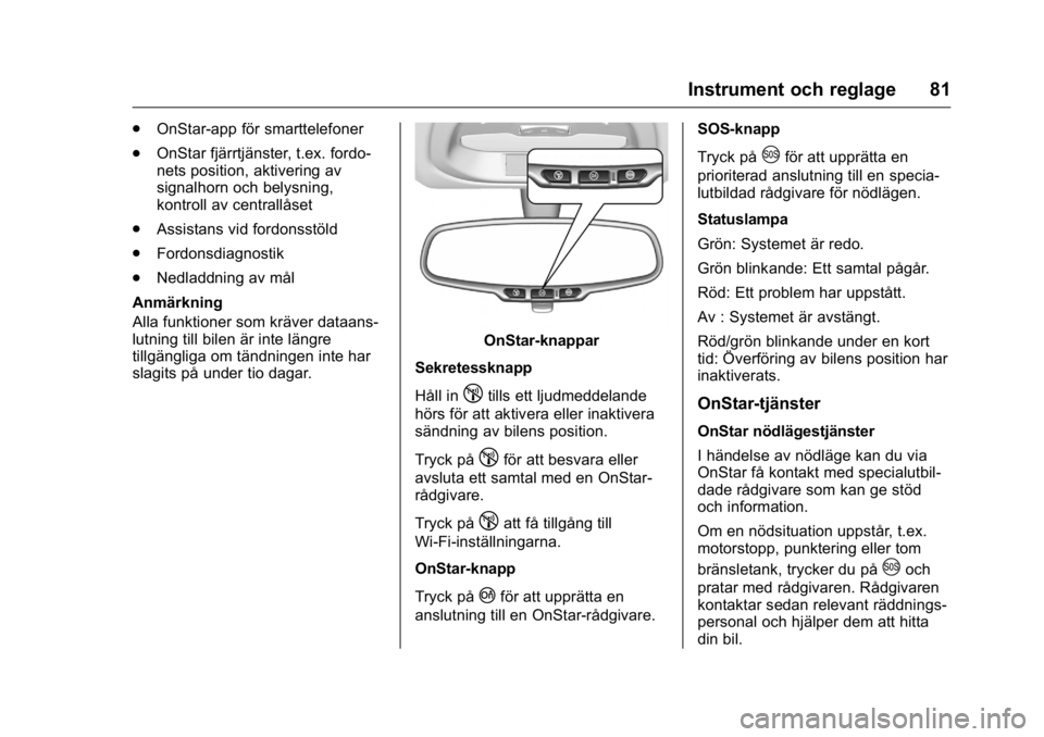 OPEL KARL 2016  Instruktionsbok OPEL Karl Owner Manual (GMK-Localizing-EU LHD-9231167) - 2016 - crc -
9/10/15
Instrument och reglage 81
.OnStar-app för smarttelefoner
. OnStar fjärrtjänster, t.ex. fordo-
nets position, aktivering