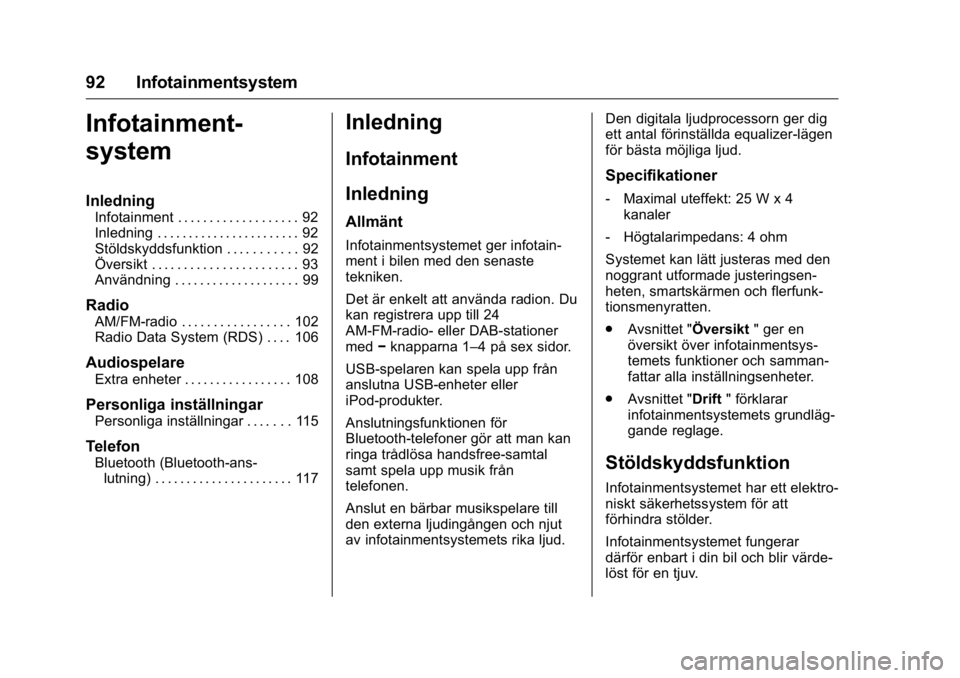 OPEL KARL 2016  Instruktionsbok OPEL Karl Owner Manual (GMK-Localizing-EU LHD-9231167) - 2016 - crc -
9/10/15
92 Infotainmentsystem
Infotainment-
system
Inledning
Infotainment . . . . . . . . . . . . . . . . . . . 92
Inledning . . .