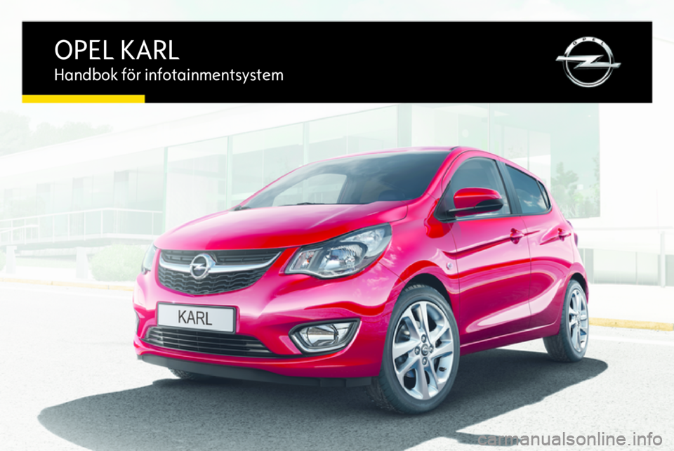 OPEL KARL 2016.5  Handbok för infotainmentsystem OPEL KARLHandbok för infotainmentsystem 