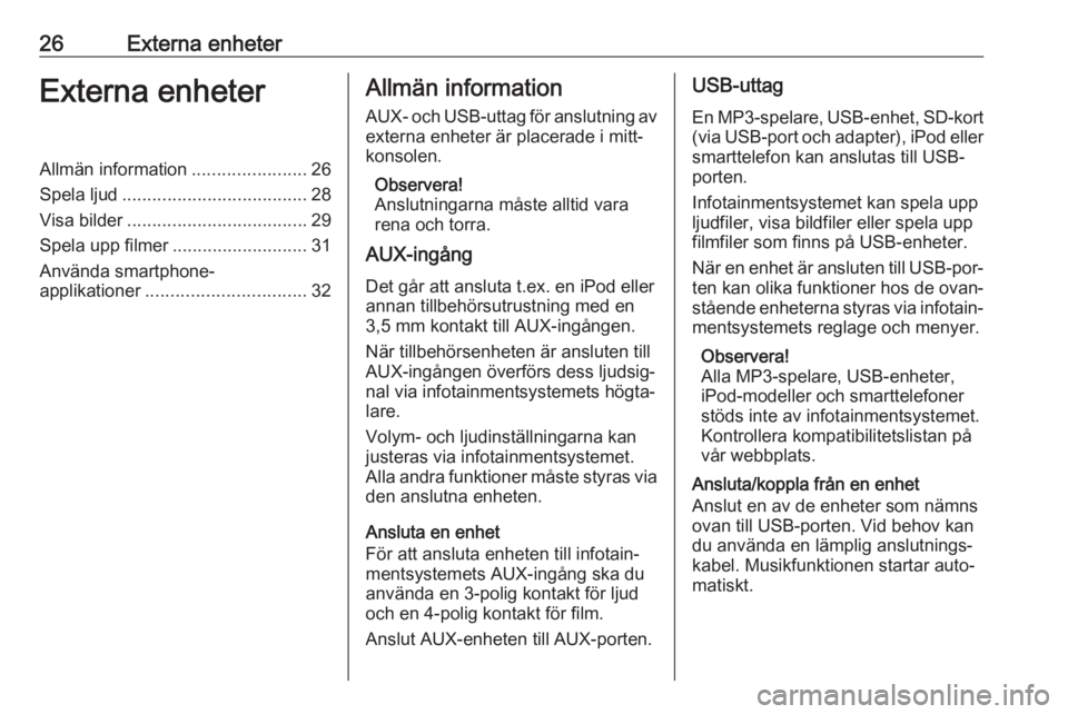 OPEL KARL 2016.5 Handbok för infotainmentsystem 26Externa enheterExterna enheterAllmän information.......................26
Spela ljud ..................................... 28
Visa bilder .................................... 29
Spela upp filmer .. OPEL KARL 2016.5 Handbok för infotainmentsystem 26Externa enheterExterna enheterAllmän information.......................26
Spela ljud ..................................... 28
Visa bilder .................................... 29
Spela upp filmer ..