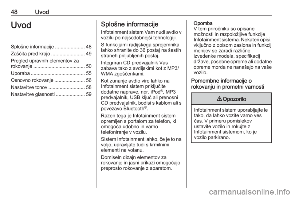 OPEL CORSA 2017  Navodila za uporabo Infotainment sistema 48UvodUvodSplošne informacije.....................48
Zaščita pred krajo ........................49
Pregled upravnih elementov za
rokovanje ..................................... 50
Uporaba .........