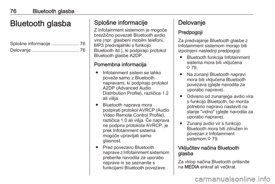 OPEL CORSA 2017  Navodila za uporabo Infotainment sistema 76Bluetooth glasbaBluetooth glasbaSplošne informacije.....................76
Delovanje ..................................... 76Splošne informacije
Z Infotainment sistemom je mogoče
brezžično pove