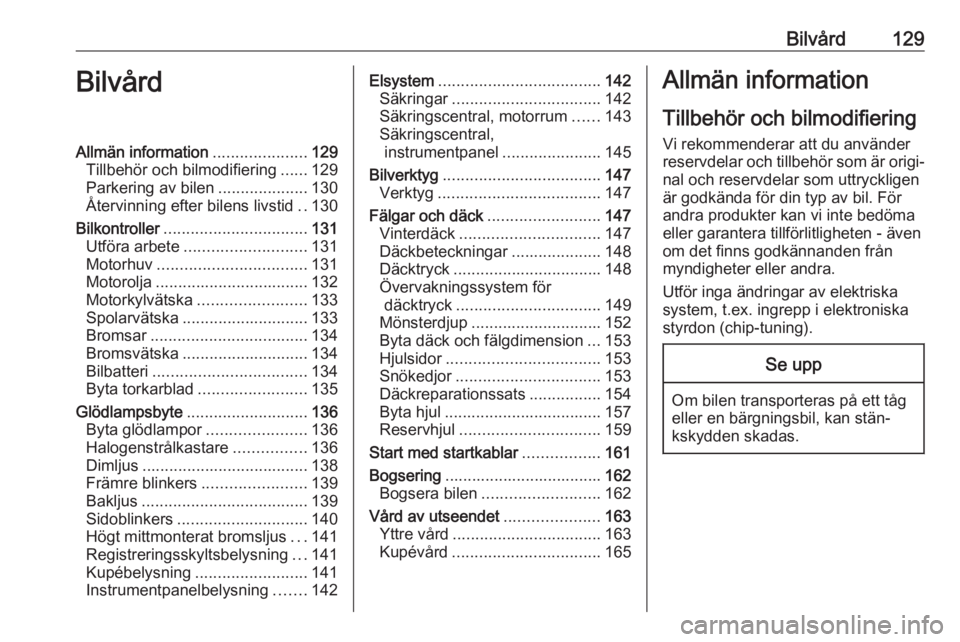 OPEL KARL 2016.5 Instruktionsbok Bilvård129BilvårdAllmän information.....................129
Tillbehör och bilmodifiering ......129
Parkering av bilen ....................130
Återvinning efter bilens livstid ..130
Bilkontroller OPEL KARL 2016.5 Instruktionsbok Bilvård129BilvårdAllmän information.....................129
Tillbehör och bilmodifiering ......129
Parkering av bilen ....................130
Återvinning efter bilens livstid ..130
Bilkontroller
