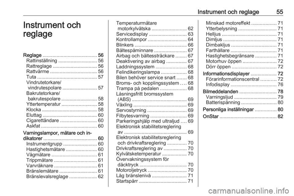 OPEL KARL 2016.5  Instruktionsbok Instrument och reglage55Instrument och
reglageReglage ....................................... 56
Rattinställning ............................ 56
Rattreglage ................................ 56
Rattv