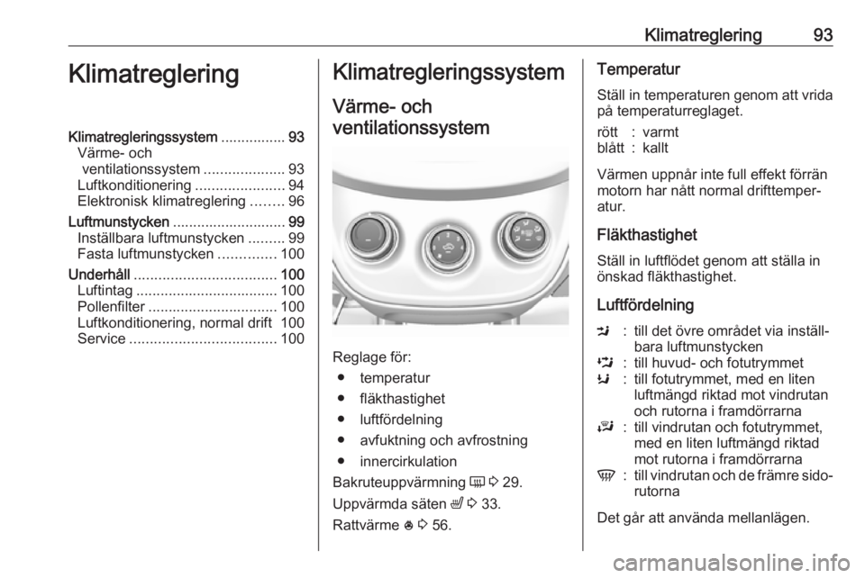 OPEL KARL 2016.5 Instruktionsbok Klimatreglering93KlimatregleringKlimatregleringssystem................93
Värme- och ventilationssystem ....................93
Luftkonditionering ......................94
Elektronisk klimatreglering . OPEL KARL 2016.5 Instruktionsbok Klimatreglering93KlimatregleringKlimatregleringssystem................93
Värme- och ventilationssystem ....................93
Luftkonditionering ......................94
Elektronisk klimatreglering .