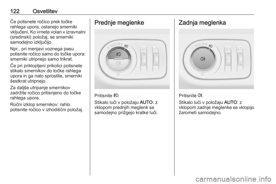 OPEL CORSA 2017  Uporabniški priročnik 122OsvetlitevČe potisnete ročico prek točke
rahlega upora, ostanejo smerniki
vključeni. Ko vrnete volan v izravnalni (sredinski) položaj, se smerniki
samodejno izključijo.
Npr., pri menjavi vozn OPEL CORSA 2017  Uporabniški priročnik 122OsvetlitevČe potisnete ročico prek točke
rahlega upora, ostanejo smerniki
vključeni. Ko vrnete volan v izravnalni (sredinski) položaj, se smerniki
samodejno izključijo.
Npr., pri menjavi vozn