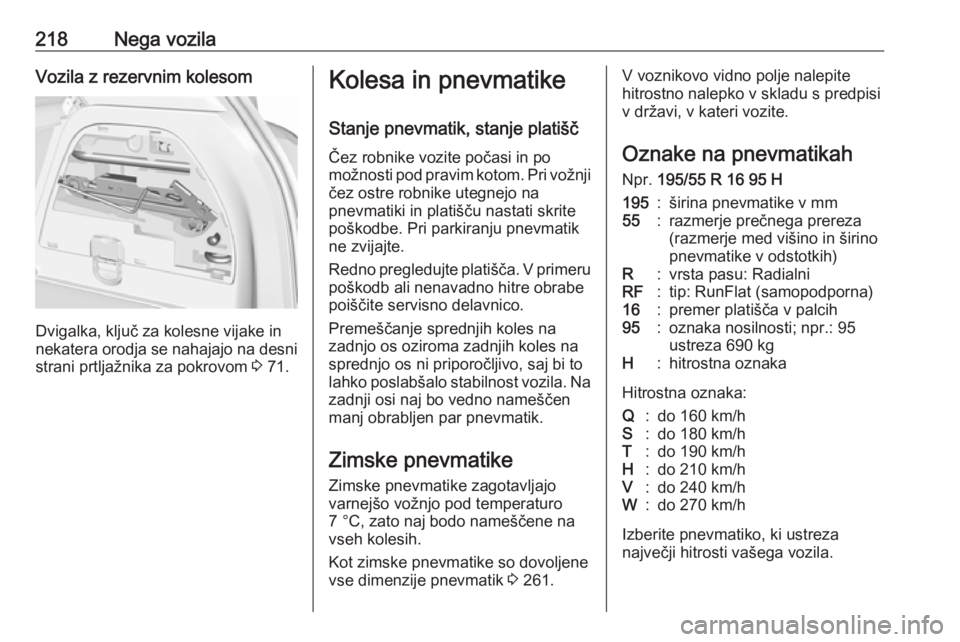 OPEL CORSA 2017  Uporabniški priročnik 218Nega vozilaVozila z rezervnim kolesom
Dvigalka, ključ za kolesne vijake in
nekatera orodja se nahajajo na desni strani prtljažnika za pokrovom  3 71.
Kolesa in pnevmatike
Stanje pnevmatik, stanje OPEL CORSA 2017  Uporabniški priročnik 218Nega vozilaVozila z rezervnim kolesom
Dvigalka, ključ za kolesne vijake in
nekatera orodja se nahajajo na desni strani prtljažnika za pokrovom  3 71.
Kolesa in pnevmatike
Stanje pnevmatik, stanje