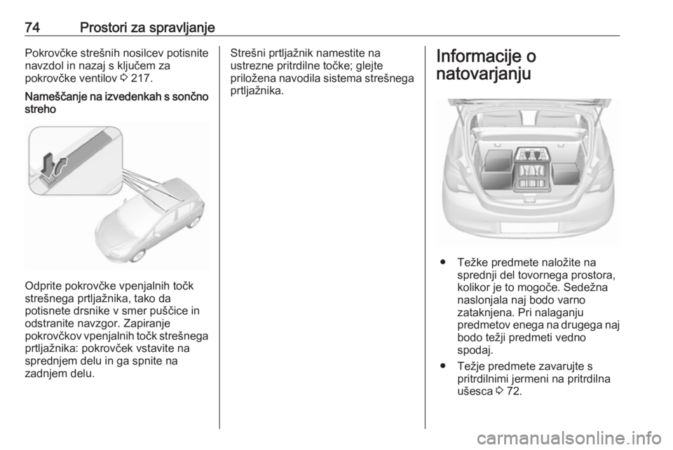 OPEL CORSA 2017  Uporabniški priročnik 74Prostori za spravljanjePokrovčke strešnih nosilcev potisnite
navzdol in nazaj s ključem za
pokrovčke ventilov  3 217.Nameščanje na izvedenkah s sončno
streho
Odprite pokrovčke vpenjalnih to OPEL CORSA 2017  Uporabniški priročnik 74Prostori za spravljanjePokrovčke strešnih nosilcev potisnite
navzdol in nazaj s ključem za
pokrovčke ventilov  3 217.Nameščanje na izvedenkah s sončno
streho
Odprite pokrovčke vpenjalnih to