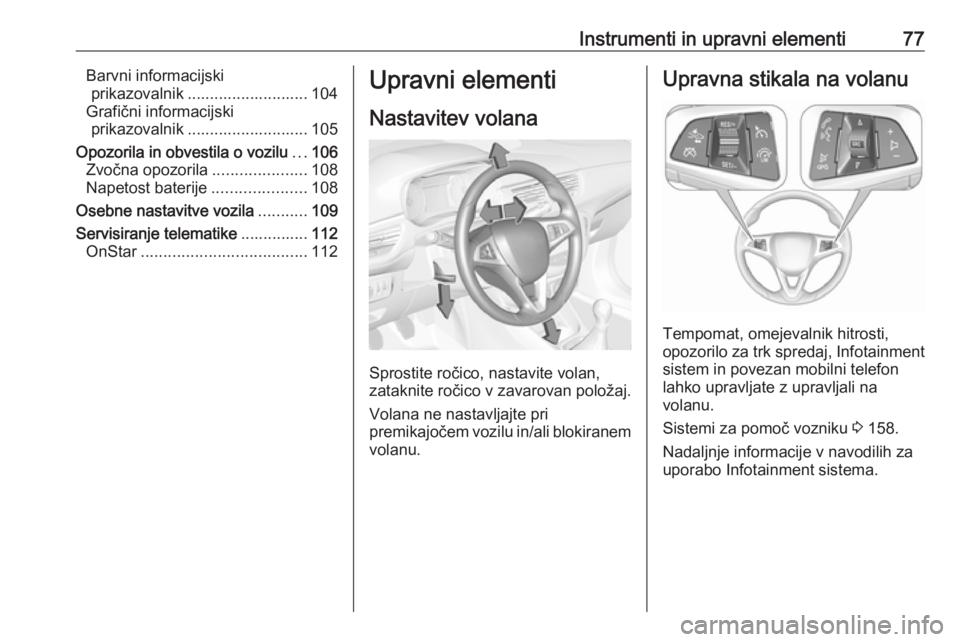OPEL CORSA 2017  Uporabniški priročnik Instrumenti in upravni elementi77Barvni informacijskiprikazovalnik ........................... 104
Grafični informacijski prikazovalnik ........................... 105
Opozorila in obvestila o vozilu OPEL CORSA 2017  Uporabniški priročnik Instrumenti in upravni elementi77Barvni informacijskiprikazovalnik ........................... 104
Grafični informacijski prikazovalnik ........................... 105
Opozorila in obvestila o vozilu