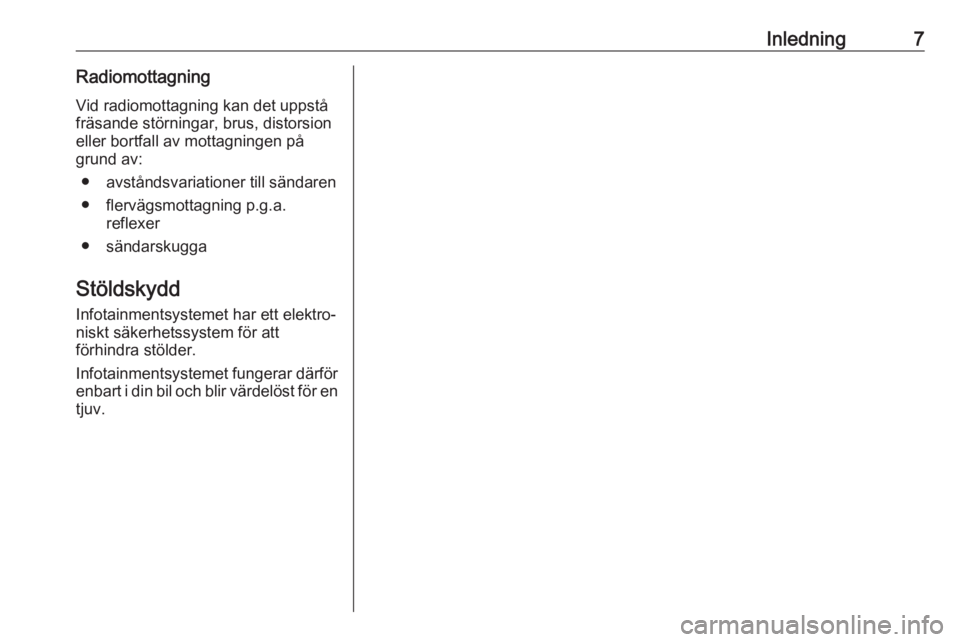OPEL KARL 2017  Handbok för infotainmentsystem Inledning7Radiomottagning
Vid radiomottagning kan det uppstå
fräsande störningar, brus, distorsion
eller bortfall av mottagningen på
grund av:
● avståndsvariationer till sändaren
● flervägs