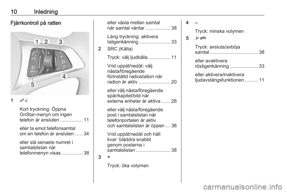 OPEL KARL 2017  Handbok för infotainmentsystem 10InledningFjärrkontroll på ratten
1qw
Kort tryckning: Öppna
OnStar-menyn om ingen
telefon är ansluten ................11
eller ta emot telefonsamtal
om en telefon är ansluten .....34
eller slå 