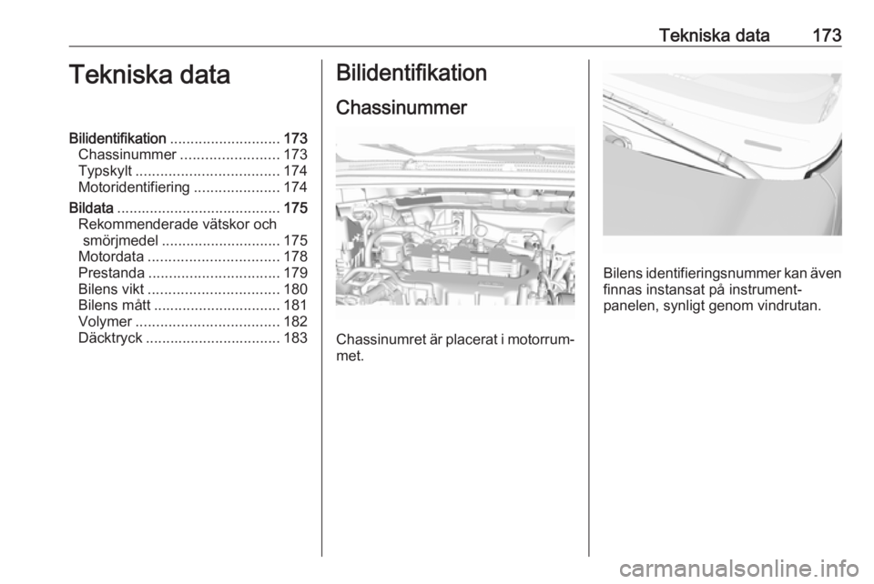 OPEL KARL 2017 Instruktionsbok Tekniska data173Tekniska dataBilidentifikation........................... 173
Chassinummer ........................ 173
Typskylt ................................... 174
Motoridentifiering ............ OPEL KARL 2017 Instruktionsbok Tekniska data173Tekniska dataBilidentifikation........................... 173
Chassinummer ........................ 173
Typskylt ................................... 174
Motoridentifiering ............