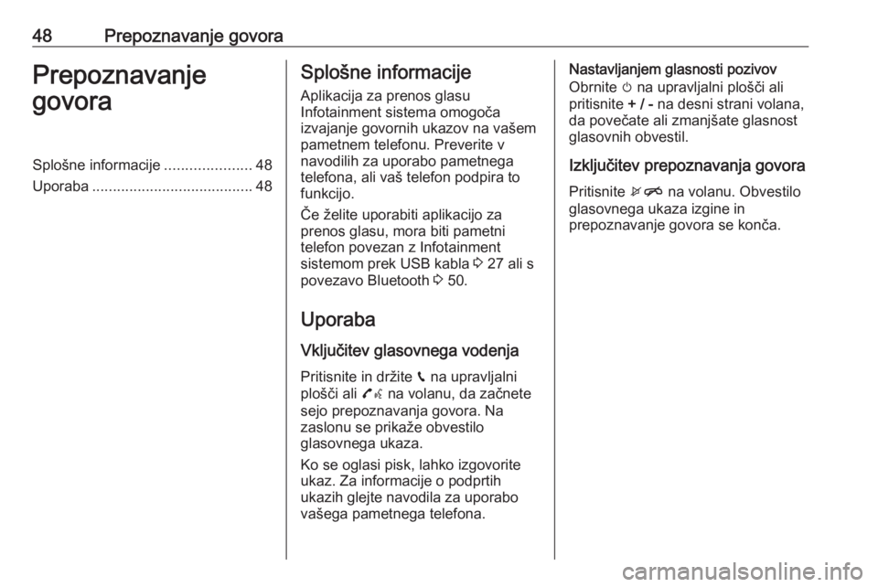 OPEL CORSA E 2018  Navodila za uporabo Infotainment sistema 48Prepoznavanje govoraPrepoznavanje
govoraSplošne informacije .....................48
Uporaba ....................................... 48Splošne informacije
Aplikacija za prenos glasu
Infotainment si