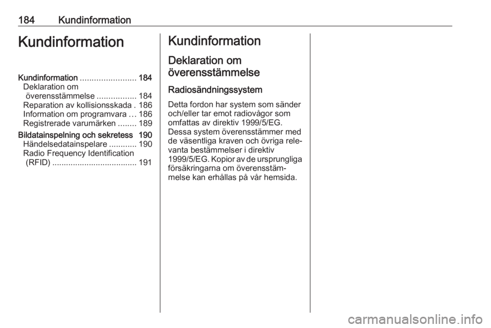 OPEL KARL 2017.5 Instruktionsbok 184KundinformationKundinformationKundinformation........................184
Deklaration om överensstämmelse .................184
Reparation av kollisionsskada . 186
Information om programvara ...186 OPEL KARL 2017.5 Instruktionsbok 184KundinformationKundinformationKundinformation........................184
Deklaration om överensstämmelse .................184
Reparation av kollisionsskada . 186
Information om programvara ...186