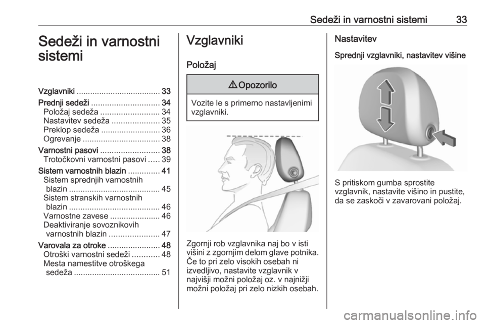 OPEL CORSA E 2019  Uporabniški priročnik Sedeži in varnostni sistemi33Sedeži in varnostni
sistemiVzglavniki ..................................... 33
Prednji sedeži .............................. 34
Položaj sedeža .......................