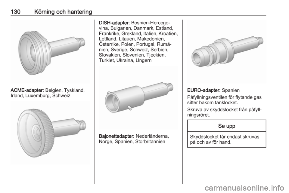 OPEL KARL 2018.5 Instruktionsbok 130Körning och hantering
ACME-adapter: Belgien, Tyskland,
Irland, Luxemburg, Schweiz
DISH-adapter: Bosnien-Hercego‐
vina, Bulgarien, Danmark, Estland,
Frankrike, Grekland, Italien, Kroatien,
Lettl OPEL KARL 2018.5 Instruktionsbok 130Körning och hantering
ACME-adapter: Belgien, Tyskland,
Irland, Luxemburg, Schweiz
DISH-adapter: Bosnien-Hercego‐
vina, Bulgarien, Danmark, Estland,
Frankrike, Grekland, Italien, Kroatien,
Lettl