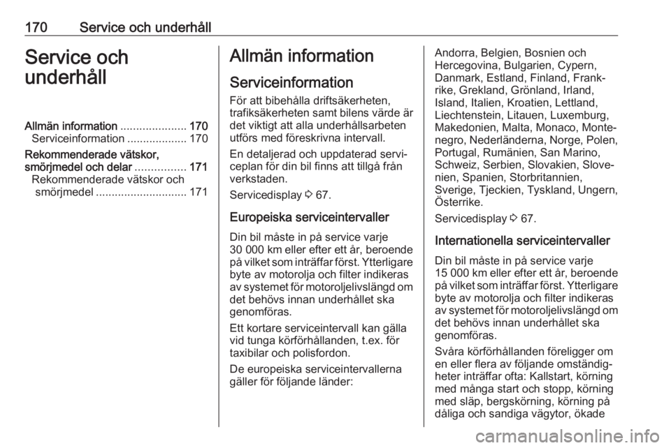 OPEL KARL 2018.5 Instruktionsbok 170Service och underhållService och
underhållAllmän information .....................170
Serviceinformation ...................170
Rekommenderade vätskor,
smörjmedel och delar ................171 OPEL KARL 2018.5 Instruktionsbok 170Service och underhållService och
underhållAllmän information .....................170
Serviceinformation ...................170
Rekommenderade vätskor,
smörjmedel och delar ................171