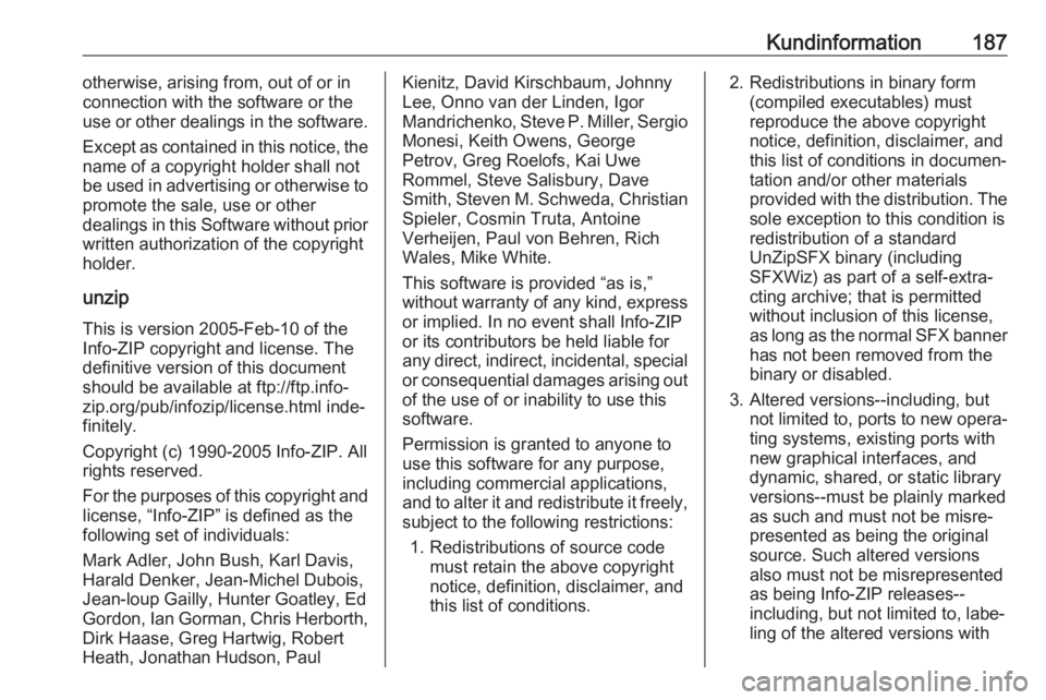 OPEL KARL 2018.5 Instruktionsbok Kundinformation187otherwise, arising from, out of or in
connection with the software or the
use or other dealings in the software.
Except as contained in this notice, the
name of a copyright holder sh OPEL KARL 2018.5 Instruktionsbok Kundinformation187otherwise, arising from, out of or in
connection with the software or the
use or other dealings in the software.
Except as contained in this notice, the
name of a copyright holder sh