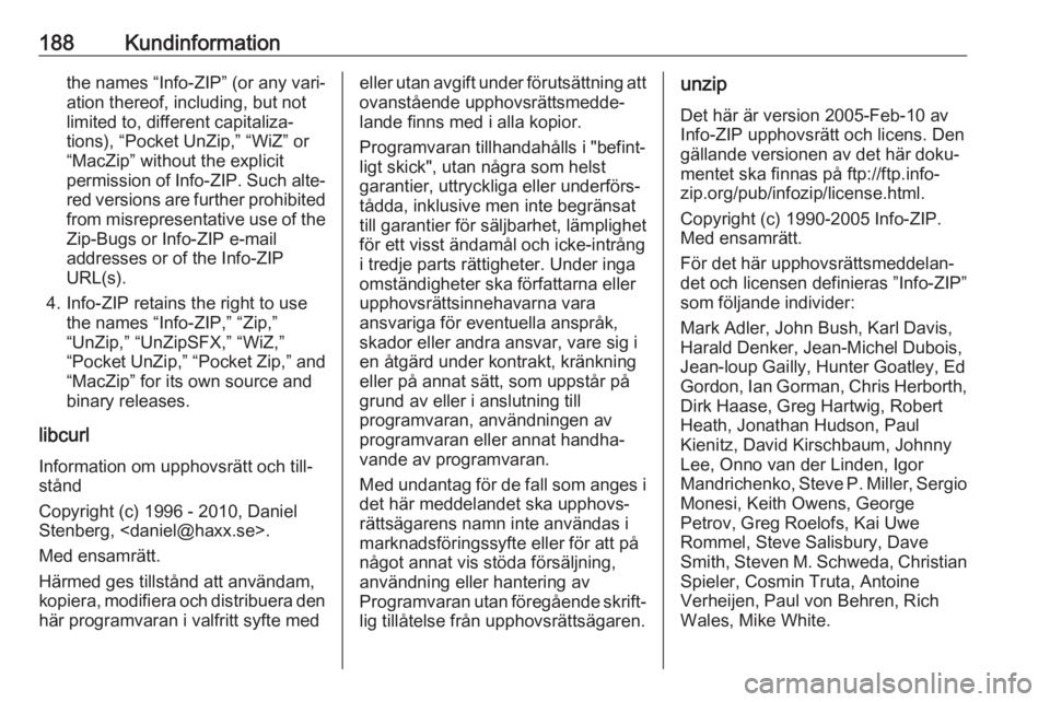 OPEL KARL 2018.5 Instruktionsbok 188Kundinformationthe names “Info-ZIP” (or any vari‐
ation thereof, including, but not
limited to, different capitaliza‐
tions), “Pocket UnZip,” “WiZ” or
“MacZip” without the expli OPEL KARL 2018.5 Instruktionsbok 188Kundinformationthe names “Info-ZIP” (or any vari‐
ation thereof, including, but not
limited to, different capitaliza‐
tions), “Pocket UnZip,” “WiZ” or
“MacZip” without the expli