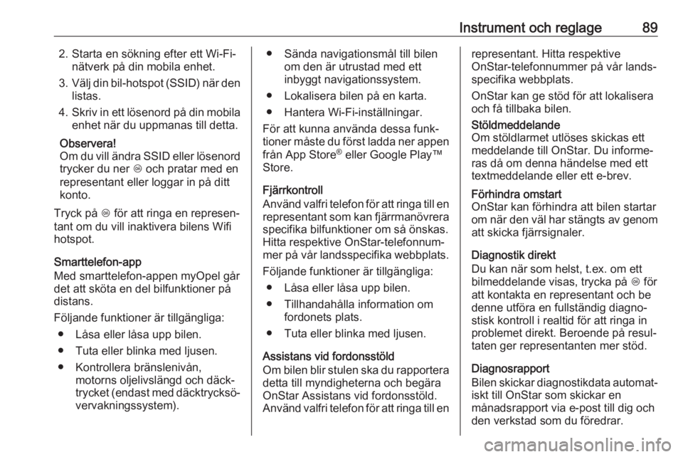 OPEL KARL 2018.5  Instruktionsbok Instrument och reglage892. Starta en sökning efter ett Wi-Fi-nätverk på din mobila enhet.
3. Välj din bil-hotspot (SSID) när den
listas.
4. Skriv in ett lösenord på din mobila
enhet när du upp