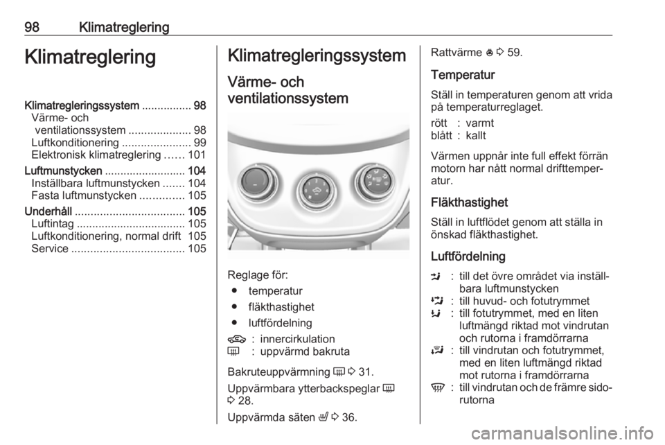 OPEL KARL 2018.5 Instruktionsbok 98KlimatregleringKlimatregleringKlimatregleringssystem................98
Värme- och ventilationssystem ....................98
Luftkonditionering ......................99
Elektronisk klimatreglering . OPEL KARL 2018.5 Instruktionsbok 98KlimatregleringKlimatregleringKlimatregleringssystem................98
Värme- och ventilationssystem ....................98
Luftkonditionering ......................99
Elektronisk klimatreglering .