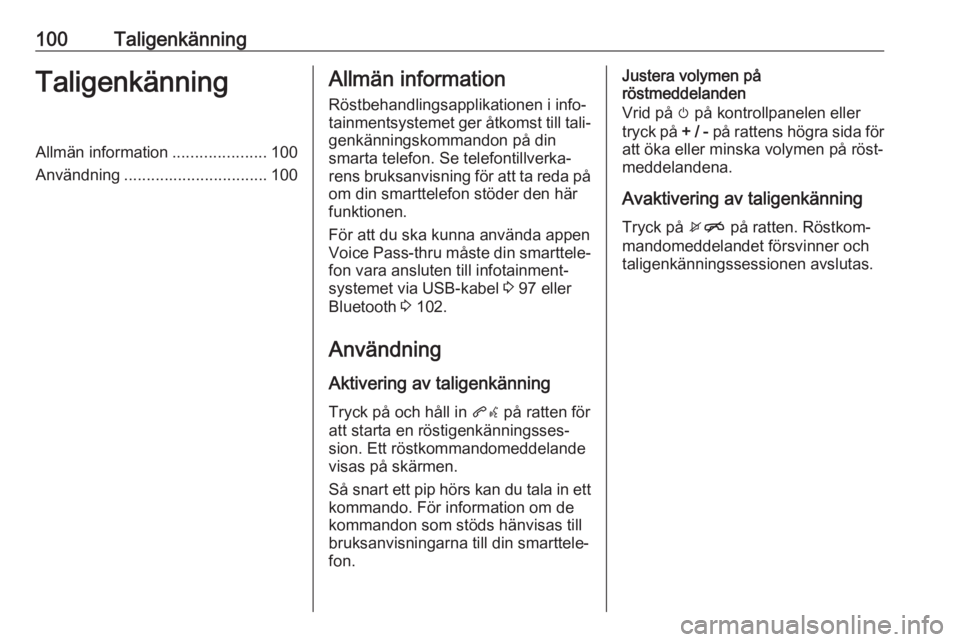 OPEL KARL 2019 Handbok för infotainmentsystem 100TaligenkänningTaligenkänningAllmän information.....................100
Användning ................................ 100Allmän information
Röstbehandlingsapplikationen i info‐
tainmentsysteme OPEL KARL 2019 Handbok för infotainmentsystem 100TaligenkänningTaligenkänningAllmän information.....................100
Användning ................................ 100Allmän information
Röstbehandlingsapplikationen i info‐
tainmentsysteme