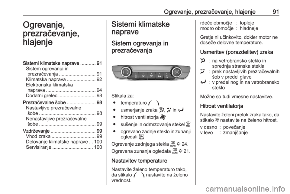 OPEL CORSA F 2020 Uporabniški priročnik Ogrevanje, prezračevanje, hlajenje91Ogrevanje,
prezračevanje,
hlajenjeSistemi klimatske naprave ...........91
Sistem ogrevanja in prezračevanja ........................... 91
Klimatska naprava .... OPEL CORSA F 2020 Uporabniški priročnik Ogrevanje, prezračevanje, hlajenje91Ogrevanje,
prezračevanje,
hlajenjeSistemi klimatske naprave ...........91
Sistem ogrevanja in prezračevanja ........................... 91
Klimatska naprava ....