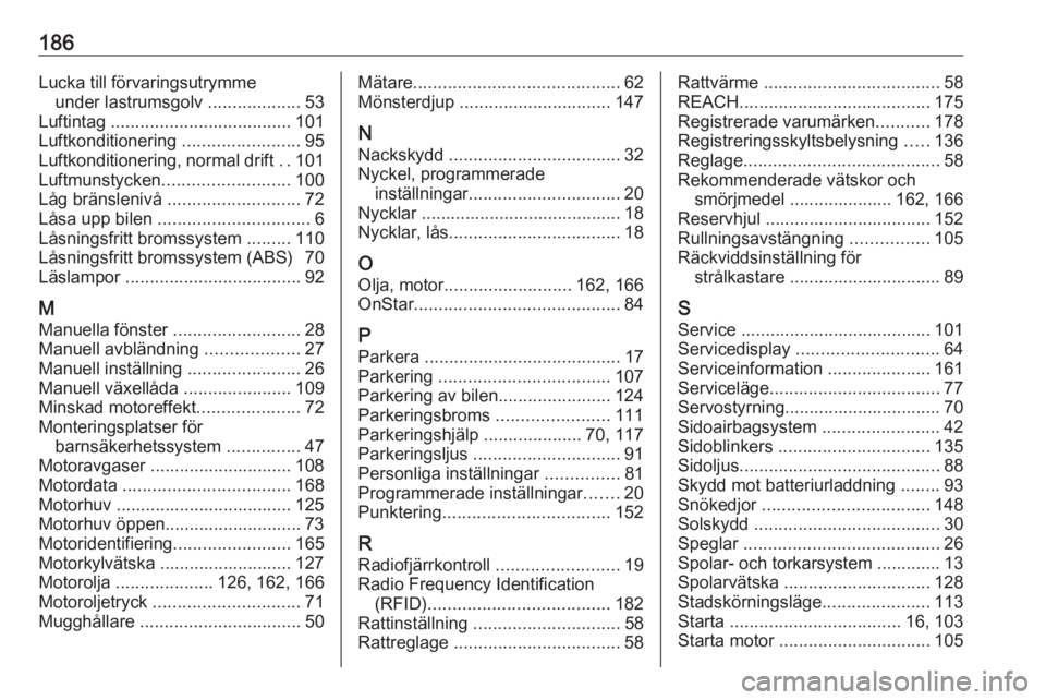 OPEL KARL 2019  Instruktionsbok 186Lucka till förvaringsutrymmeunder lastrumsgolv  ...................53
Luftintag  ..................................... 101
Luftkonditionering  ........................95
Luftkonditionering, normal