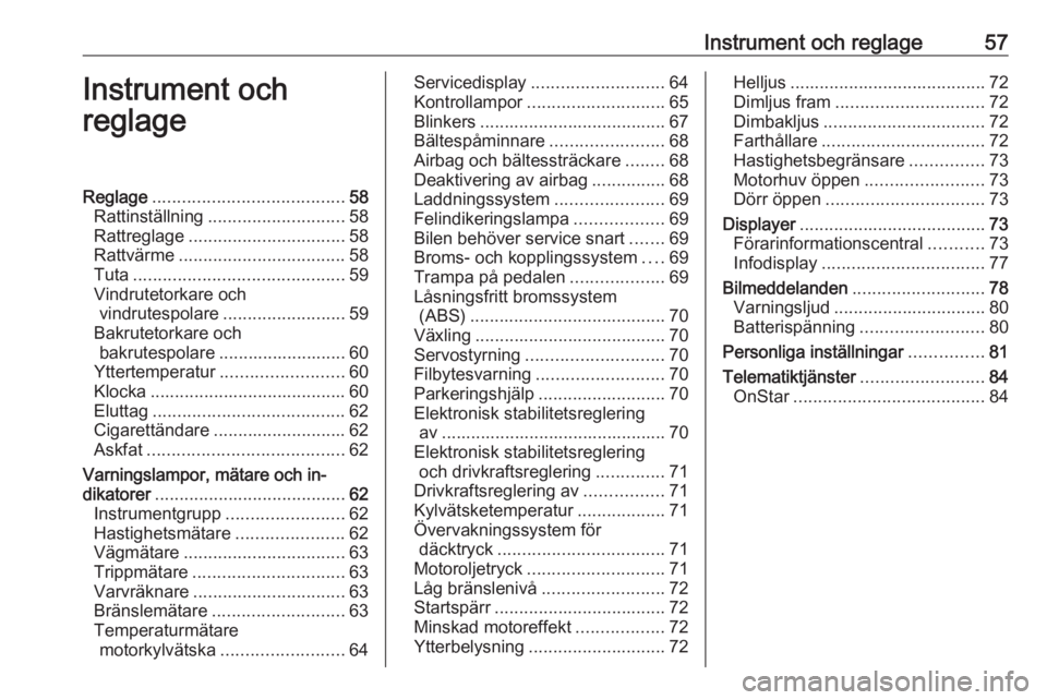 OPEL KARL 2019  Instruktionsbok Instrument och reglage57Instrument och
reglageReglage ....................................... 58
Rattinställning ............................ 58
Rattreglage ................................ 58
Rattv