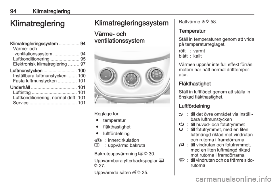 OPEL KARL 2019 Instruktionsbok 94KlimatregleringKlimatregleringKlimatregleringssystem................94
Värme- och ventilationssystem ....................94
Luftkonditionering ......................95
Elektronisk klimatreglering . OPEL KARL 2019 Instruktionsbok 94KlimatregleringKlimatregleringKlimatregleringssystem................94
Värme- och ventilationssystem ....................94
Luftkonditionering ......................95
Elektronisk klimatreglering .