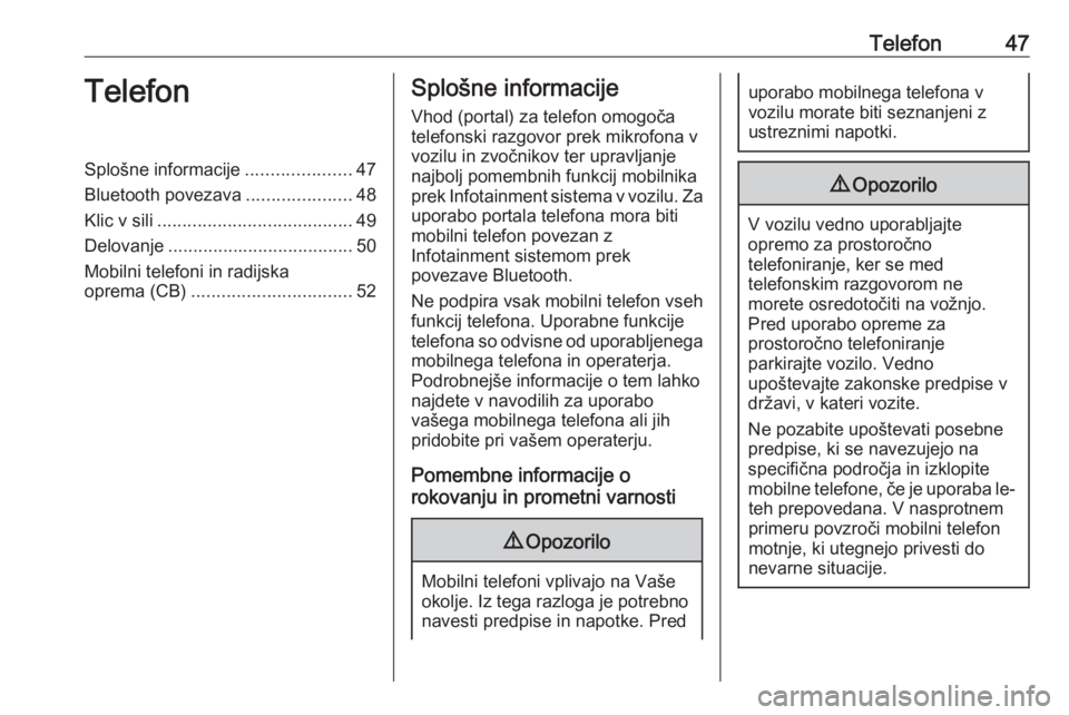 OPEL CROSSLAND X 2018  Navodila za uporabo Infotainment sistema Telefon47TelefonSplošne informacije.....................47
Bluetooth povezava .....................48
Klic v sili ....................................... 49
Delovanje ................................