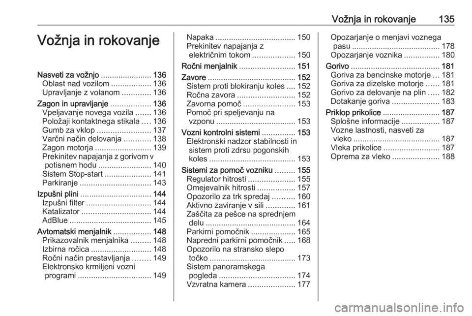 OPEL CROSSLAND X 2019  Uporabniški priročnik Vožnja in rokovanje135Vožnja in rokovanjeNasveti za vožnjo.......................136
Oblast nad vozilom ..................136
Upravljanje z volanom .............136
Zagon in upravljanje ...........