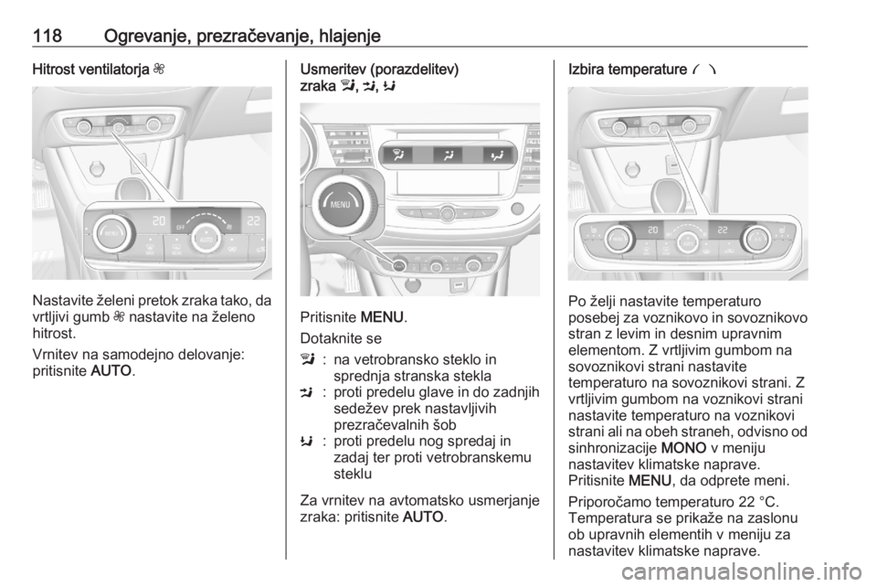 OPEL CROSSLAND X 2020 Uporabniški priročnik 118Ogrevanje, prezračevanje, hlajenjeHitrost ventilatorja Z
Nastavite želeni pretok zraka tako, da
vrtljivi gumb Z nastavite na želeno
hitrost.
Vrnitev na samodejno delovanje:
pritisnite AUTO.
Us OPEL CROSSLAND X 2020 Uporabniški priročnik 118Ogrevanje, prezračevanje, hlajenjeHitrost ventilatorja Z
Nastavite želeni pretok zraka tako, da
vrtljivi gumb Z nastavite na želeno
hitrost.
Vrnitev na samodejno delovanje:
pritisnite AUTO.
Us