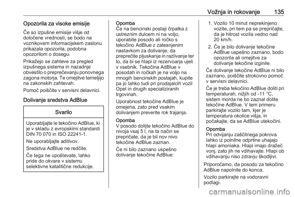 OPEL CROSSLAND X 2020  Uporabniški priročnik Vožnja in rokovanje135Opozorila za visoke emisije
Če so izpušne emisije višje od
določene vrednosti, se bodo na
voznikovem informacijskem zaslonu
prikazala opozorila, podobna
opozorilom o dosegu.