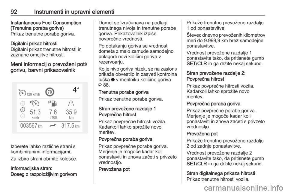 OPEL CROSSLAND X 2020  Uporabniški priročnik 92Instrumenti in upravni elementiInstantaneous Fuel Consumption
(Trenutna poraba goriva)
Prikaz trenutne porabe goriva.
Digitalni prikaz hitrosti
Digitalni prikaz trenutne hitrosti in
zaznane omejitve