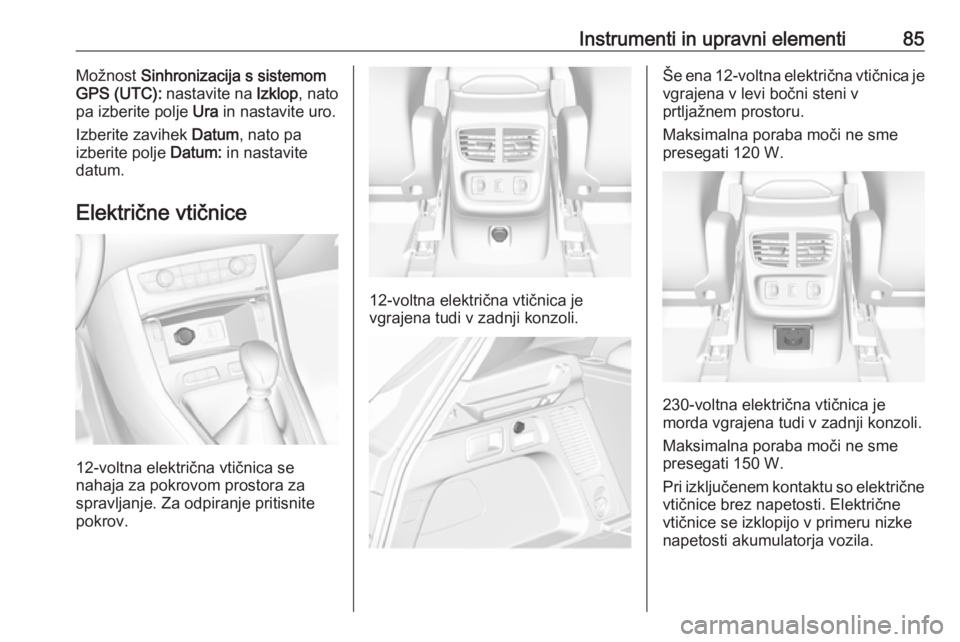 OPEL GRANDLAND X 2018.5 Uporabniški priročnik Instrumenti in upravni elementi85Možnost Sinhronizacija s sistemom
GPS (UTC): nastavite na Izklop, nato
pa izberite polje Ura in nastavite uro.
Izberite zavihek Datum, nato pa
izberite polje Dat OPEL GRANDLAND X 2018.5 Uporabniški priročnik Instrumenti in upravni elementi85Možnost Sinhronizacija s sistemom
GPS (UTC): nastavite na Izklop, nato
pa izberite polje Ura in nastavite uro.
Izberite zavihek Datum, nato pa
izberite polje Dat